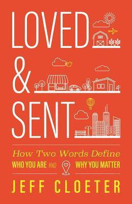 Loved and Sent: How Two Words Define Who You Are and Why You Matter 1