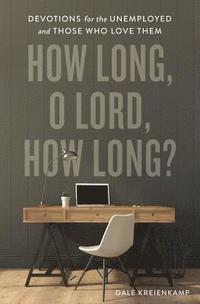 bokomslag How Long, O Lord, How Long?: Devotions for the Unemployed and Those Who Love Them