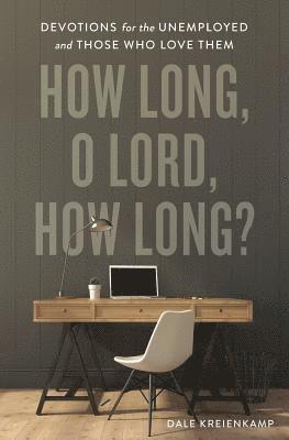 How Long, O Lord, How Long?: Devotions for the Unemployed and Those Who Love Them 1