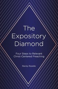 bokomslag The Expository Diamond: Four Steps to Relevant Christ-Centered Preaching