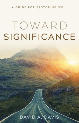 bokomslag Toward Significance: A Guide for Pastoring Well