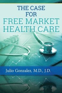 bokomslag The Case for Free Market Healthcare