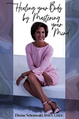 Denise Schonwald - Healing your Body by Mastering your Mind, Häftad