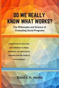 bokomslag DO WE REALLY KNOW WHAT WORKS? The Philosophy and Science of Evaluating Social Programs