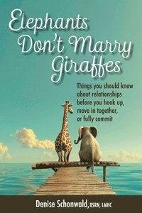 bokomslag ELEPHANTS DON'T MARRY GIRAFFES - Things you should know about relationships before you hook up, move in together, or fully commit