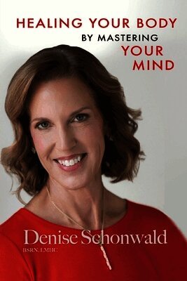 Denise Schonwald - HEALING YOUR BODY BY MASTERING YOUR MIND Second Edition, Häftad