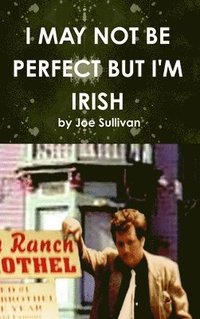 bokomslag I May Not Be Perfect But I'm Irish