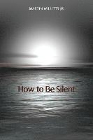 bokomslag How to Be Silent