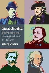 bokomslag Operatic Insights: Understanding and Enjoying Great Music for the Stage