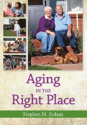 Stephen M. Golant - Aging in the Right Place, Häftad