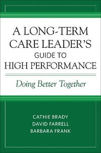 bokomslag A Long-Term Care Leaders Guide to High Performance