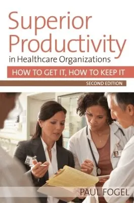 Paul Fogel - Superior Productivity in Healthcare Organizations, Häftad. Tillgänglighet: Lägg i varukorg