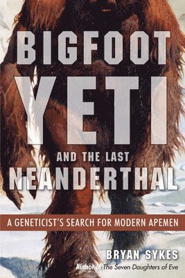 bokomslag Bigfoot, Yeti, and the Last Neanderthal