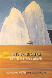 bokomslag Future of Silence: Fiction by Korean Women