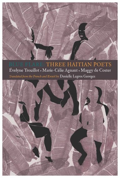 Évelyne Trouillot, Marie-Célie Agnant, Maggy de Coster - Blue Flare: Three Contemporary Haitian Poets, Häftad