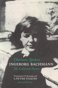 bokomslag Darkness Spoken: The Collected Poems of Ingeborg Bachmann