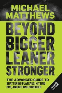 bokomslag Beyond Bigger Leaner Stronger: The Advanced Guide to Building Muscle, Staying Lean, and Getting Strong