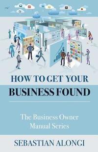 bokomslag How to Get Your Business Found: The Business Owner Manual Series