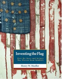 bokomslag Inventing the American Flag: How the Stars and Stripes Was Woven from Symbols