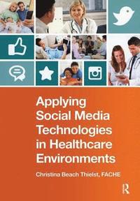 bokomslag Applying Social Media Technologies in Healthcare Environments