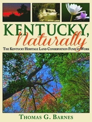 Thomas Barnes - Kentucky, Naturally: The Kentucky Heritage Land Conservation Fund at Work, Inbunden