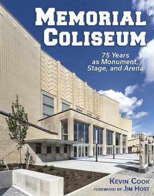Kevin Cook - Memorial Coliseum: 75 Years as Monument, Stage, and Arena, Inbunden