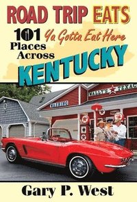 bokomslag Road Trip Eats: 101 YA Gotta Eat Here Places Across Kentucky with Recipes