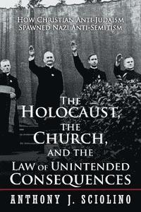 bokomslag &quot;The Holocaust, the Church, and the Law of Unintended Consequences