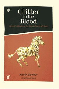 bokomslag Glitter in the Blood: A Poet's Manifesto for Better, Braver Writing