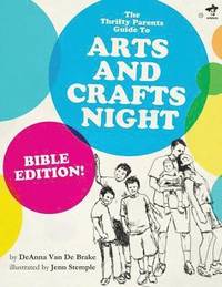 bokomslag The Thrifty Parents Guide to Arts and Crafts Night: Bible Edition!
