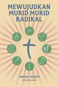 bokomslag Mewujudkan Murid Murid Radikal - Manual Peserta: A Manual to Facilitate Training Disciples in House Churches, Small Groups, and Discipleship Groups, L