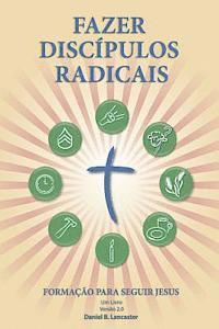 bokomslag Fazer Discípulos Radicais: A Manual to Facilitate Training Disciples in House Churches, Small Groups, and Discipleship Groups, Leading Towards a