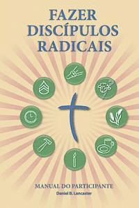 bokomslag Fazer Discípulos Radicais - Manual Do Participante: A Manual to Facilitate Training Disciples in House Churches, Small Groups, and Discipleship Groups