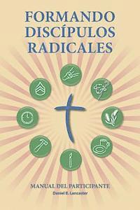 bokomslag Formando Discipulos Radicales - Manual del Participante: A Manual to Facilitate Training Disciples in House Churches, Small Groups, and Discipleship G