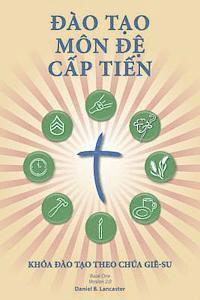Making Radical Disciples - Leader - Vietnamese Edition: A Manual to Facilitate Training Disciples in House Churches, Small Groups, and Discipleship Gr