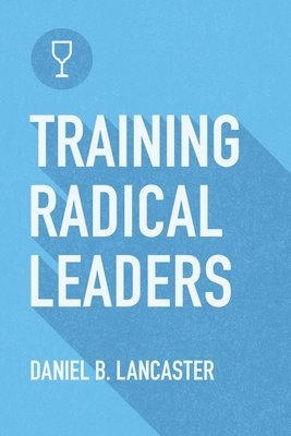 Training Radical Leaders 1