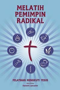 bokomslag Training Radical Leaders - Indonesian Leader Edition: A Manual to Train Leaders in Small Groups and House Churches to Lead Church-Planting Movements