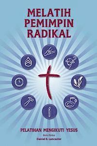 Training Radical Leaders - Indonesian Leader Edition: A Manual to Train Leaders in Small Groups and House Churches to Lead Church-Planting Movements 1