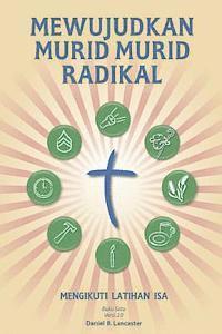 bokomslag Mewujudkan Murid Murid Radikal: A Manual to Facilitate Training Disciples in House Churches, Small Groups, and Discipleship Groups, Leading Towards a