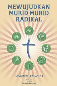 Daniel B. Lancaster - Mewujudkan Murid Murid Radikal: A Manual to Facilitate Training Disciples in House Churches, Small Groups, and Discipleship Groups, Leading Towards a, Häftad