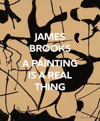 bokomslag James Brooks: A Painting Is a Real Thing