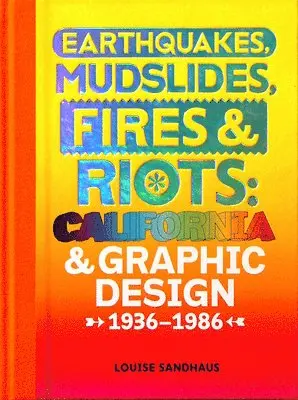Louise Sandhaus - Earthquakes, Mudslides, Fires & Riots: California and Graphic Design, 1936-1986, Inbunden. Tillgänglighet: Tillfälligt slut