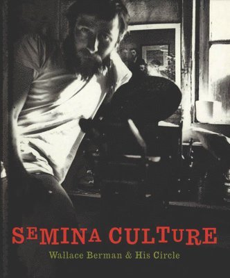 Michael Duncan, Kristine McKenna - Semina Culture: Wallace Berman & His Circle, Inbunden