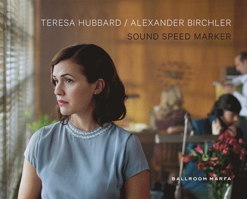 Andrea Lippke, Jeffrey Kastner - Teresa Hubbard & Alexander Birchler: Sound Speed Marker, Inbunden