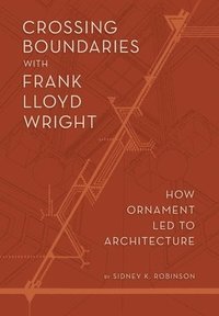bokomslag Crossing Boundaries with Frank Lloyd Wright