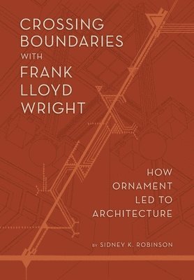 bokomslag Crossing Boundaries with Frank Lloyd Wright