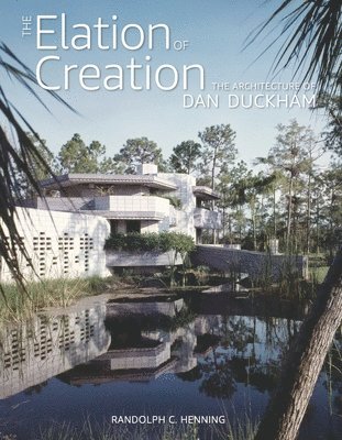 bokomslag The Elation of Creation: The Architecture of Dan Duckham