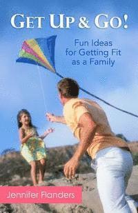 Get Up & Go: Fun Ideas for Getting Fit as a Family 1