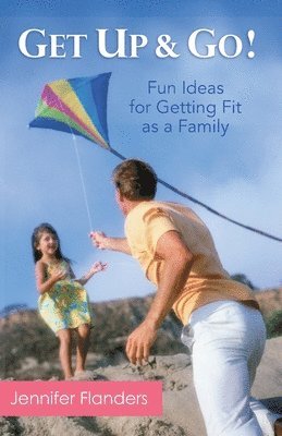 Get Up & Go: Fun Ideas for Getting Fit as a Family 1