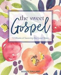 bokomslag The Sweet Gospel: 13 Weeks of Savoring the Good News